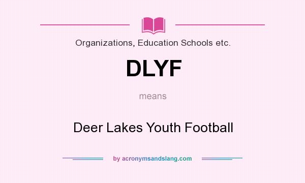 What does DLYF mean? It stands for Deer Lakes Youth Football