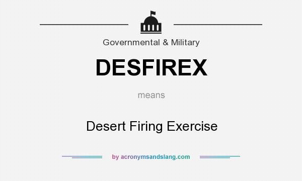 What does DESFIREX mean? It stands for Desert Firing Exercise