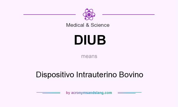 What does DIUB mean? It stands for Dispositivo Intrauterino Bovino