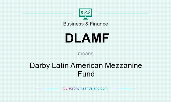 What does DLAMF mean? It stands for Darby Latin American Mezzanine Fund