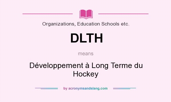What does DLTH mean? It stands for Développement à Long Terme du Hockey