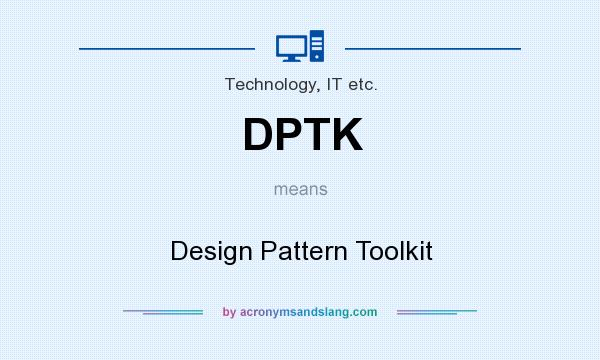 What does DPTK mean? It stands for Design Pattern Toolkit