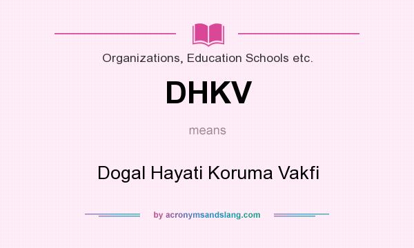 What does DHKV mean? It stands for Dogal Hayati Koruma Vakfi