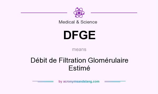 What does DFGE mean? It stands for Débit de Filtration Glomérulaire Estimé