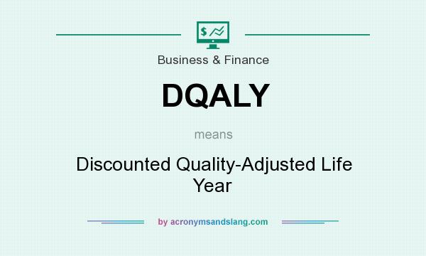 What does DQALY mean? It stands for Discounted Quality-Adjusted Life Year