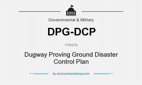 What does DPG-DCP mean? It stands for Dugway Proving Ground Disaster Control Plan