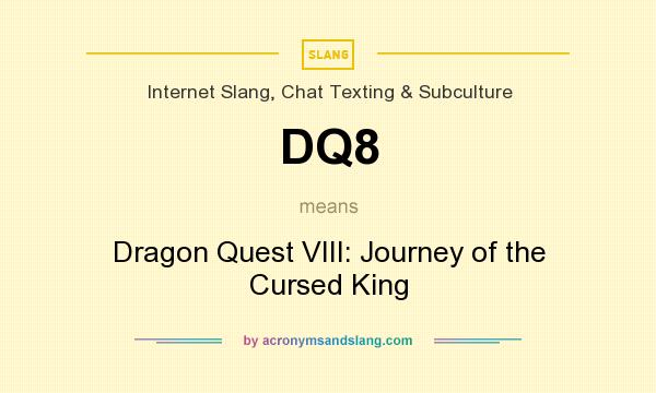 What does DQ8 mean? It stands for Dragon Quest VIII: Journey of the Cursed King