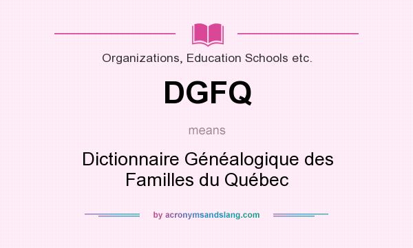 What does DGFQ mean? It stands for Dictionnaire Généalogique des Familles du Québec