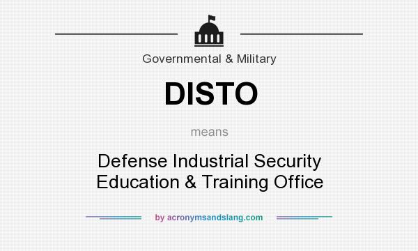 What does DISTO mean? It stands for Defense Industrial Security Education & Training Office
