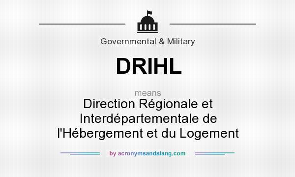 What does DRIHL mean? It stands for Direction Régionale et Interdépartementale de l`Hébergement et du Logement