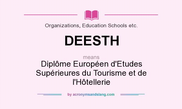 What does DEESTH mean? It stands for Diplôme Européen d`Etudes Supérieures du Tourisme et de l`Hôtellerie