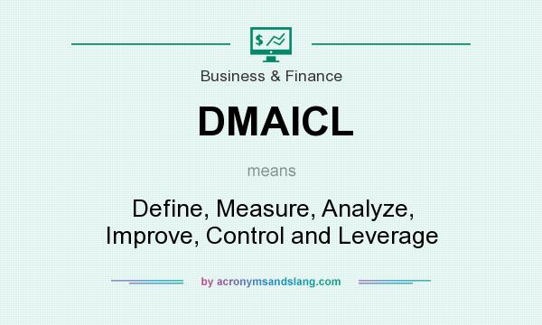 What does DMAICL mean? It stands for Define, Measure, Analyze, Improve, Control and Leverage
