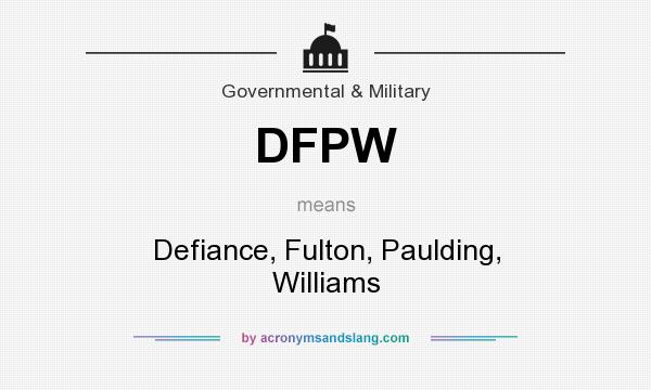 What does DFPW mean? It stands for Defiance, Fulton, Paulding, Williams