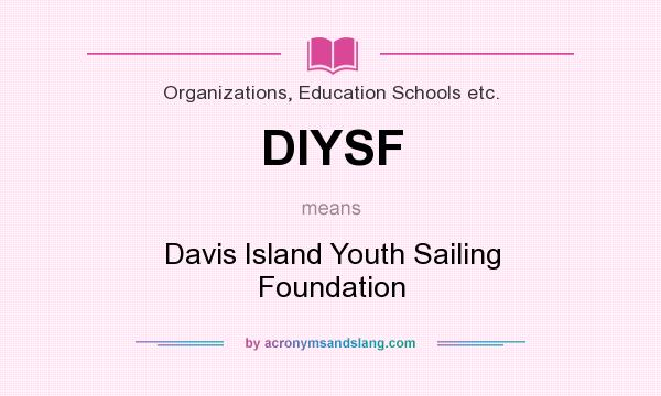 What does DIYSF mean? It stands for Davis Island Youth Sailing Foundation