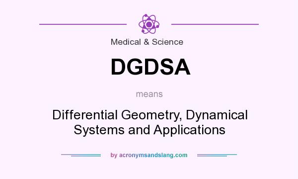 What does DGDSA mean? It stands for Differential Geometry, Dynamical Systems and Applications