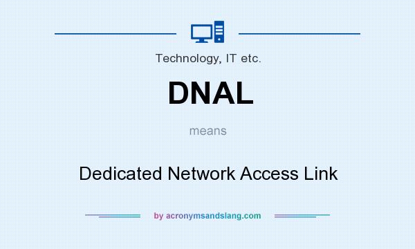 What does DNAL mean? It stands for Dedicated Network Access Link