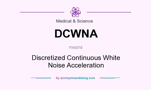 What does DCWNA mean? It stands for Discretized Continuous White Noise Acceleration