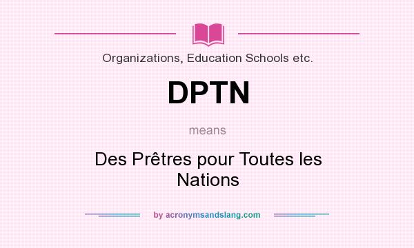 What does DPTN mean? It stands for Des Prêtres pour Toutes les Nations