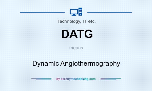 What does DATG mean? It stands for Dynamic Angiothermography