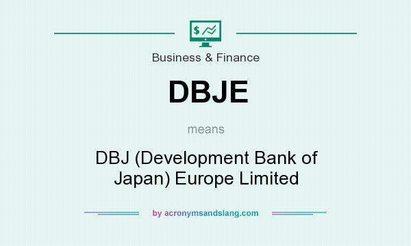 What does DBJE mean? It stands for DBJ (Development Bank of Japan) Europe Limited