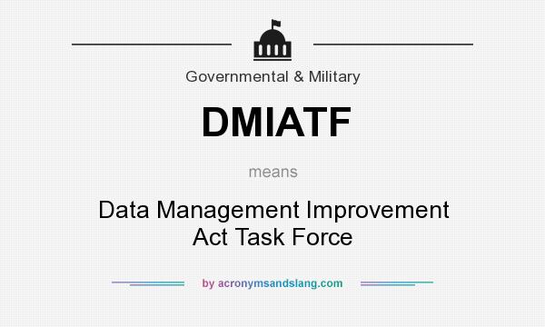 What does DMIATF mean? It stands for Data Management Improvement Act Task Force