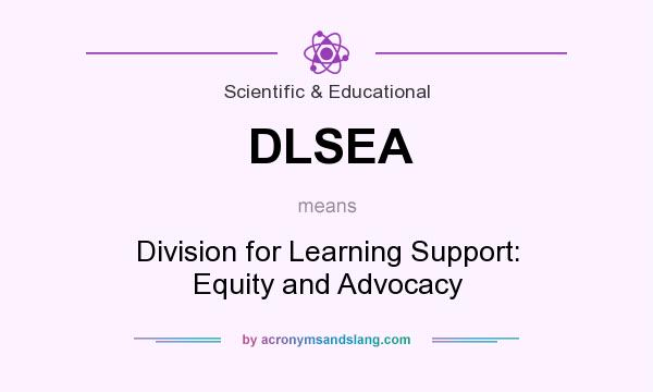 What does DLSEA mean? It stands for Division for Learning Support: Equity and Advocacy