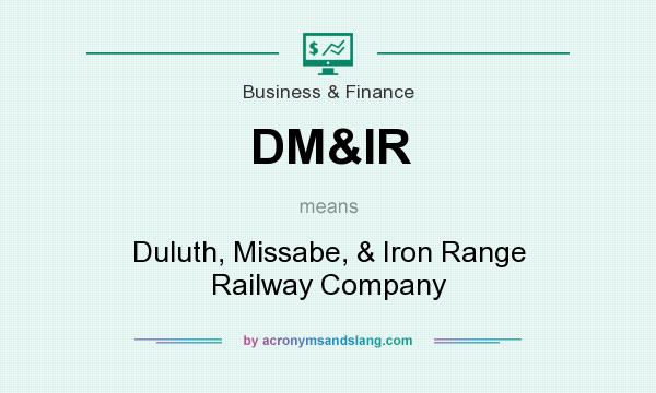What does DM&IR mean? It stands for Duluth, Missabe, & Iron Range Railway Company