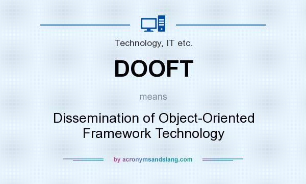 What does DOOFT mean? It stands for Dissemination of Object-Oriented Framework Technology