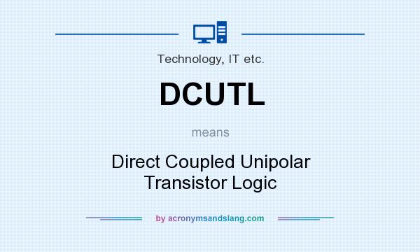 What does DCUTL mean? It stands for Direct Coupled Unipolar Transistor Logic