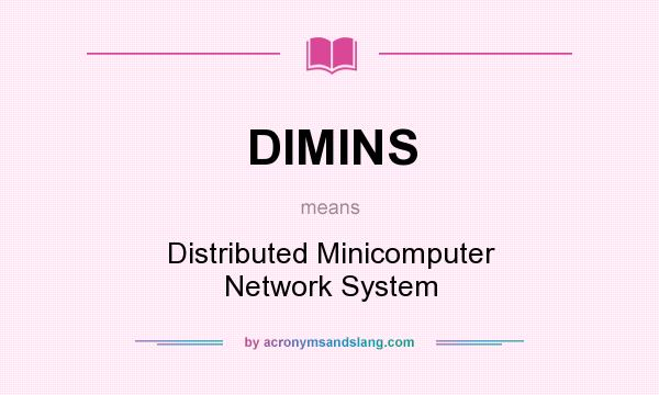 What does DIMINS mean? It stands for Distributed Minicomputer Network System