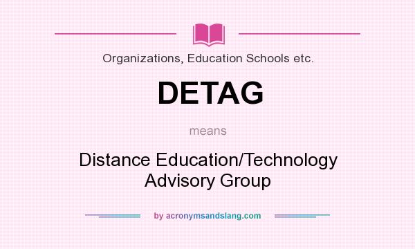 What does DETAG mean? It stands for Distance Education/Technology Advisory Group