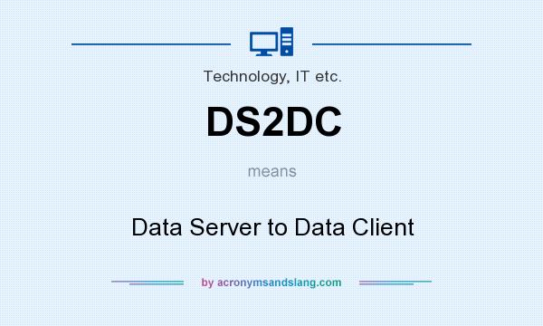 What does DS2DC mean? It stands for Data Server to Data Client