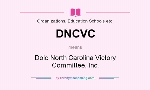 What does DNCVC mean? It stands for Dole North Carolina Victory Committee, Inc.