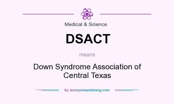 What does DSACT mean? It stands for Down Syndrome Association of Central Texas