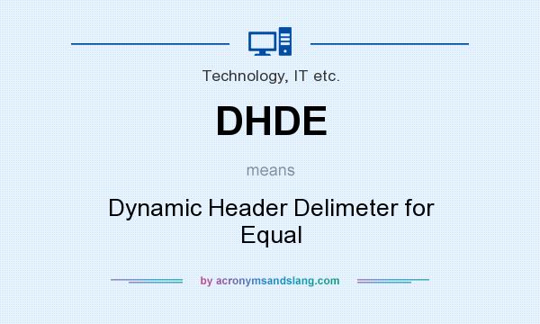 What does DHDE mean? It stands for Dynamic Header Delimeter for Equal