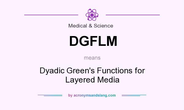 What does DGFLM mean? It stands for Dyadic Green`s Functions for Layered Media