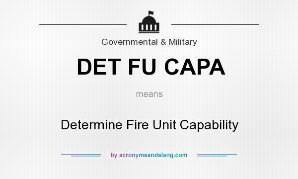What does DET FU CAPA mean? It stands for Determine Fire Unit Capability