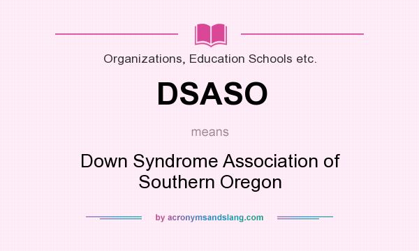 What does DSASO mean? It stands for Down Syndrome Association of Southern Oregon