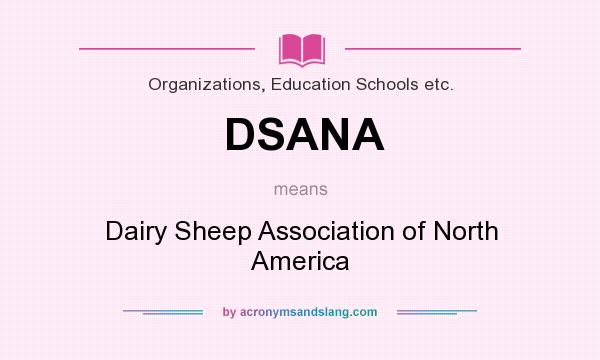What does DSANA mean? It stands for Dairy Sheep Association of North America