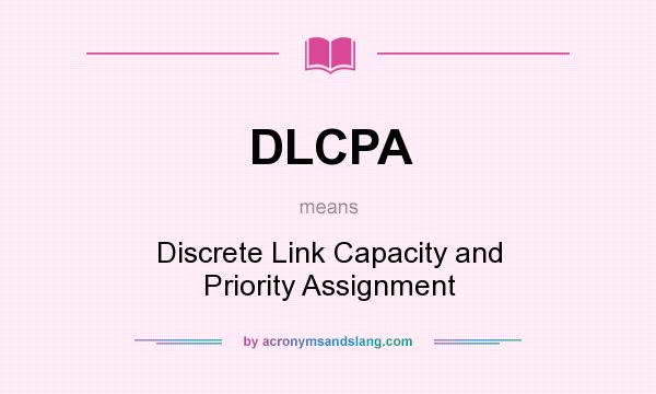 What does DLCPA mean? It stands for Discrete Link Capacity and Priority Assignment