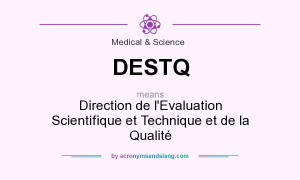 What does DESTQ mean? It stands for Direction de l`Evaluation Scientifique et Technique et de la Qualité