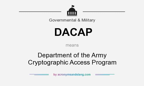 What does DACAP mean? It stands for Department of the Army Cryptographic Access Program