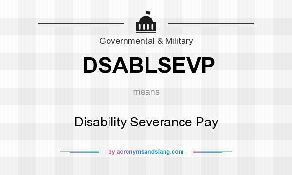 What does DSABLSEVP mean? It stands for Disability Severance Pay