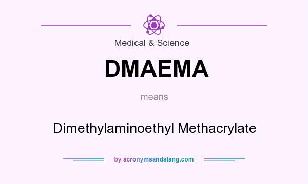 What does DMAEMA mean? It stands for Dimethylaminoethyl Methacrylate