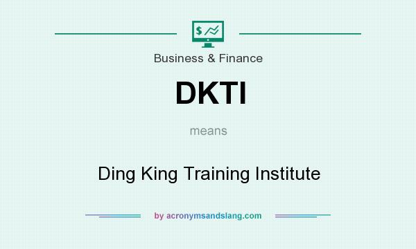 What does DKTI mean? It stands for Ding King Training Institute