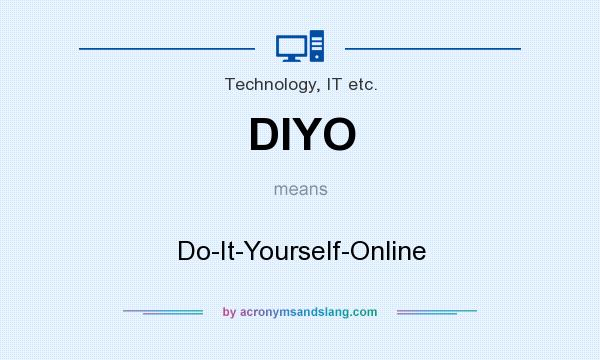 What does DIYO mean? It stands for Do-It-Yourself-Online