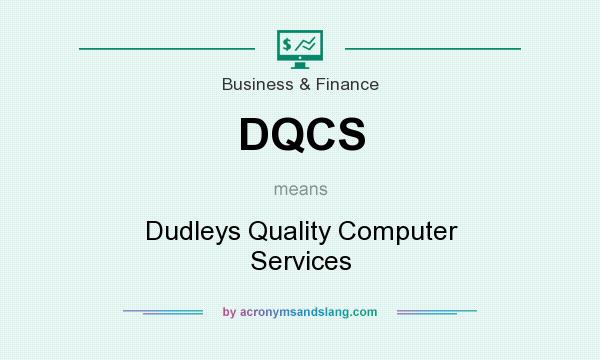 What does DQCS mean? It stands for Dudleys Quality Computer Services