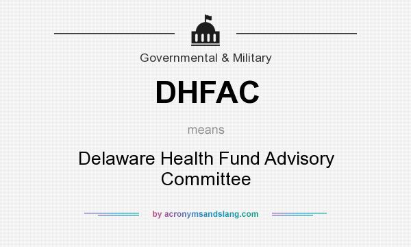 What does DHFAC mean? It stands for Delaware Health Fund Advisory Committee