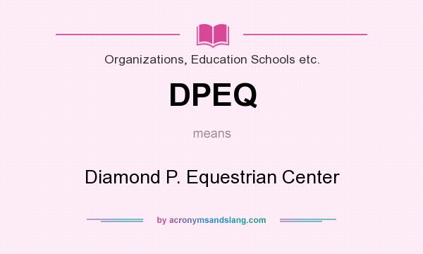 What does DPEQ mean? It stands for Diamond P. Equestrian Center