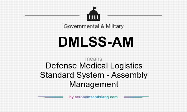 What does DMLSS-AM mean? It stands for Defense Medical Logistics Standard System - Assembly Management